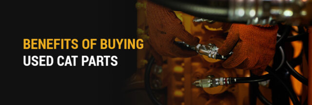 Benefits of Buying Used Cat Parts